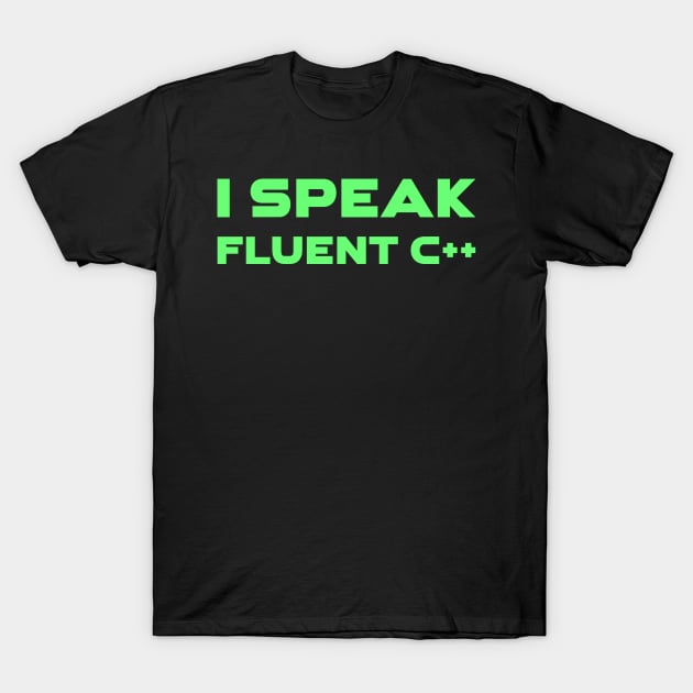 I Speak Fluent C++ Programming T-Shirt by Furious Designs